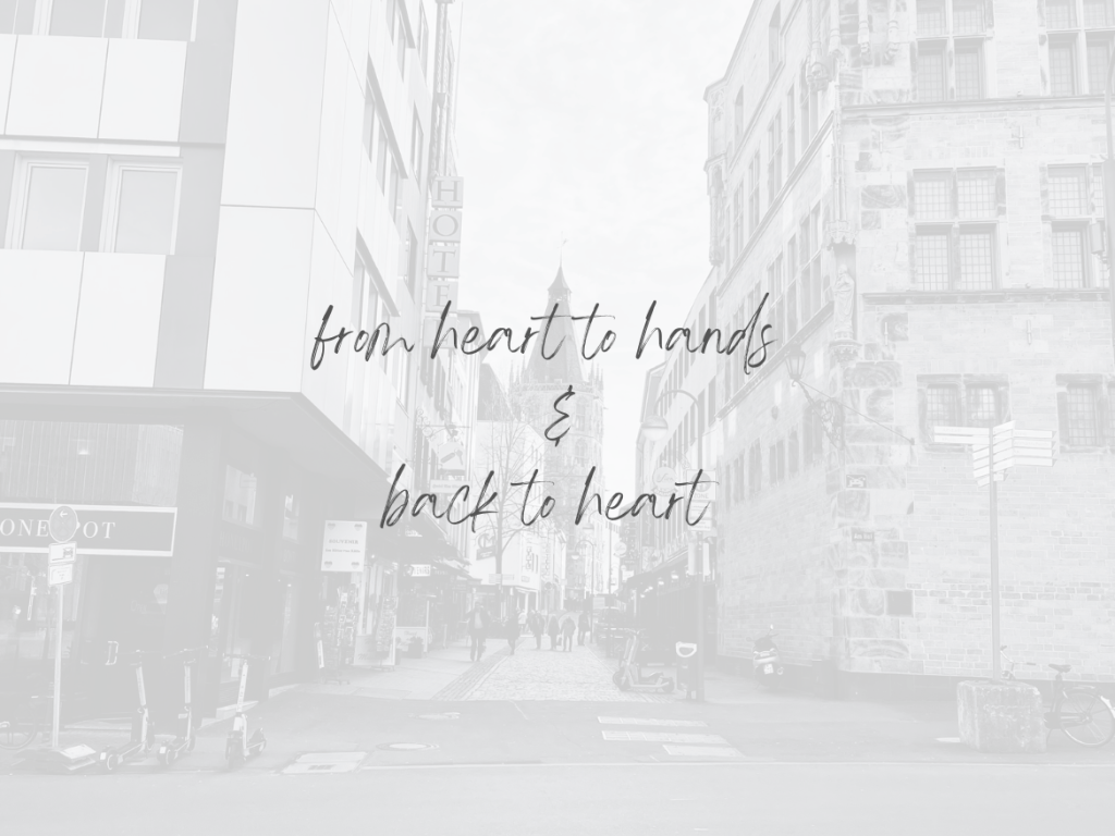 From Heart to Hands & Back to Heart.