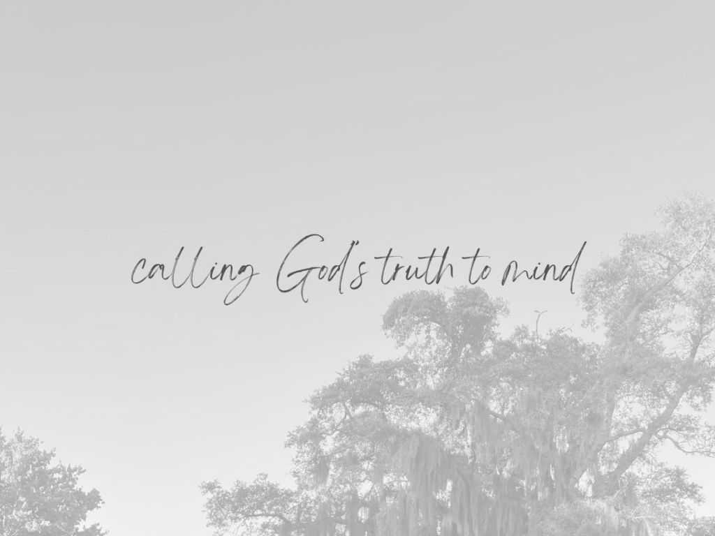 Calling God’s Truth To&nbsp;Mind