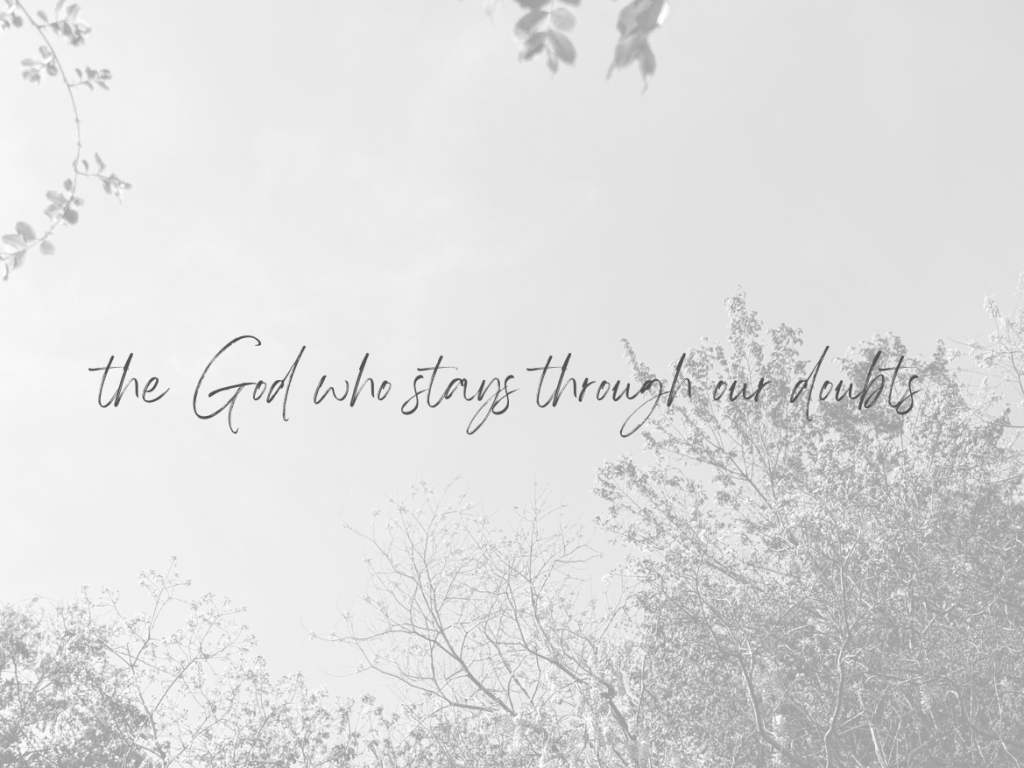 The God Who Stays Through Our&nbsp;Doubts